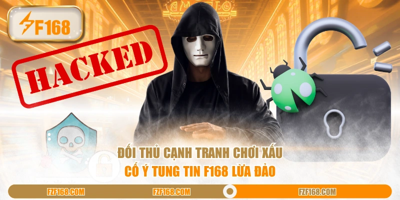 Đối thủ cạnh tranh chơi xấu cố ý tung tin F168 lừa đảo Đối thủ cạnh tranh chơi xấu cố ý tung tin F168 lừa đảo